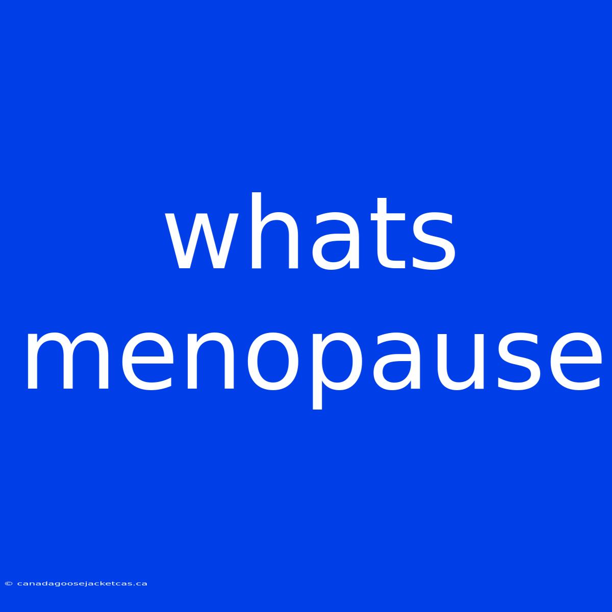 Whats Menopause