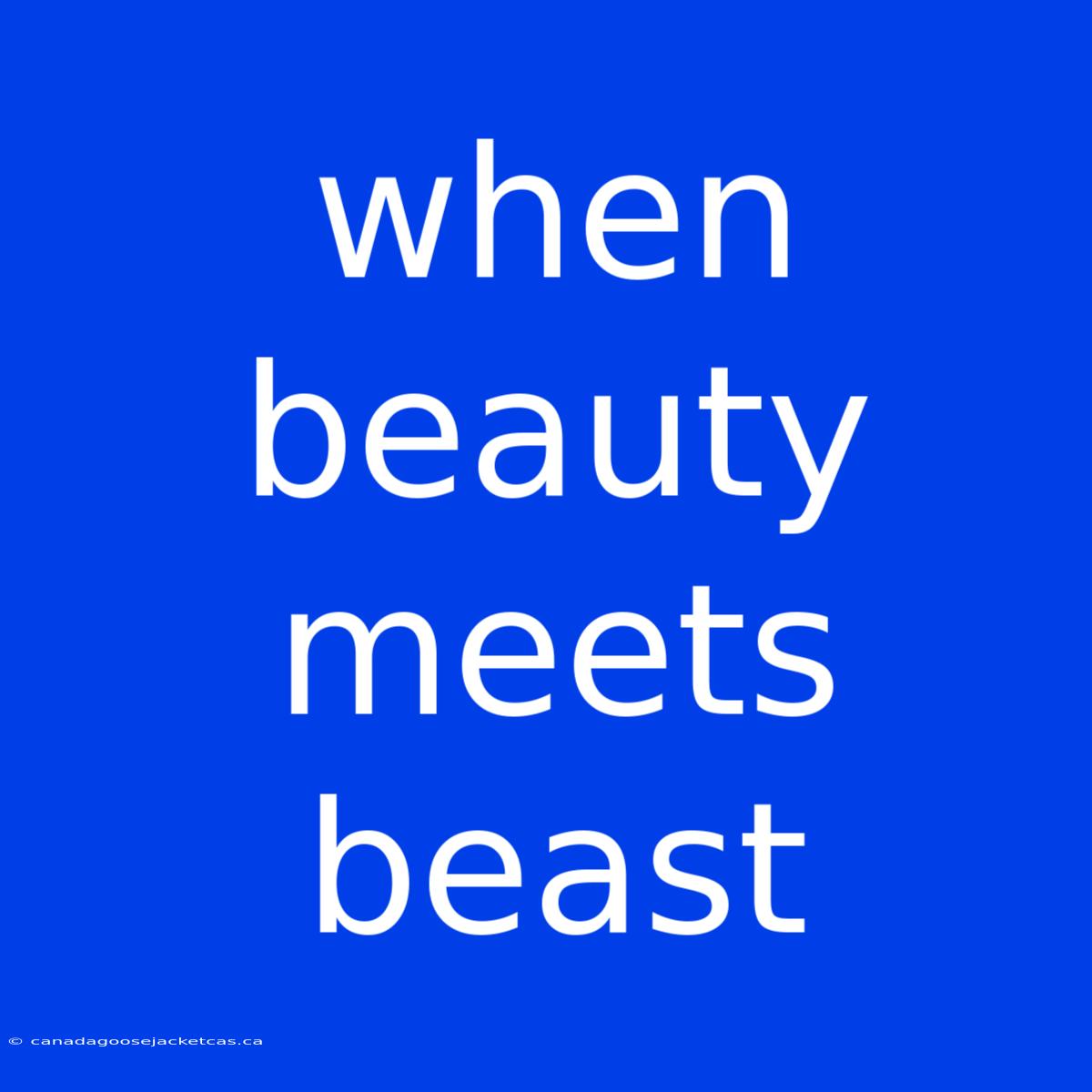 When Beauty Meets Beast