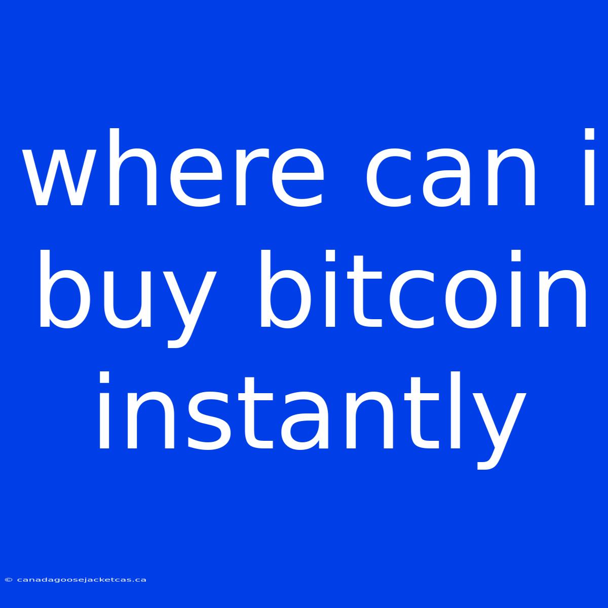 Where Can I Buy Bitcoin Instantly