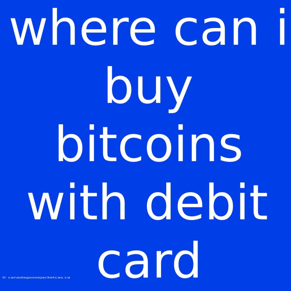 Where Can I Buy Bitcoins With Debit Card