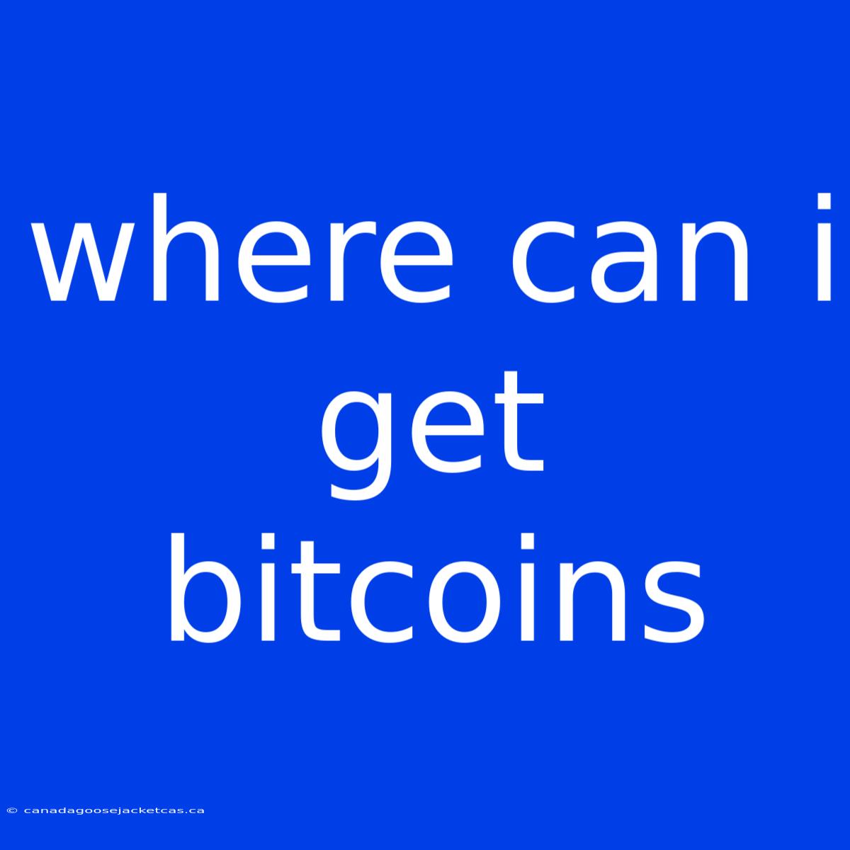 Where Can I Get Bitcoins