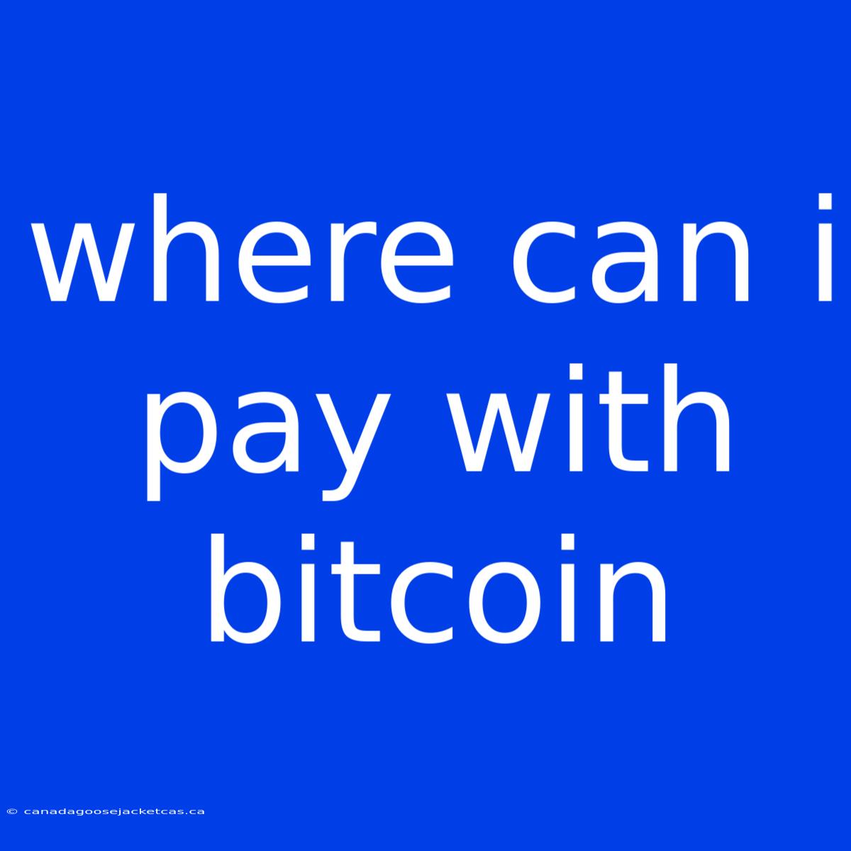 Where Can I Pay With Bitcoin