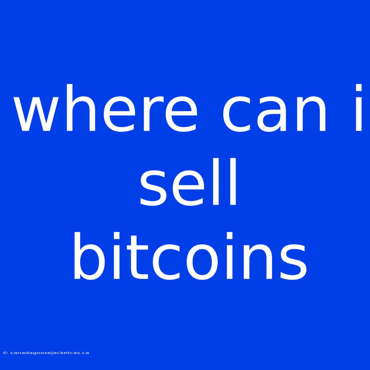 Where Can I Sell Bitcoins