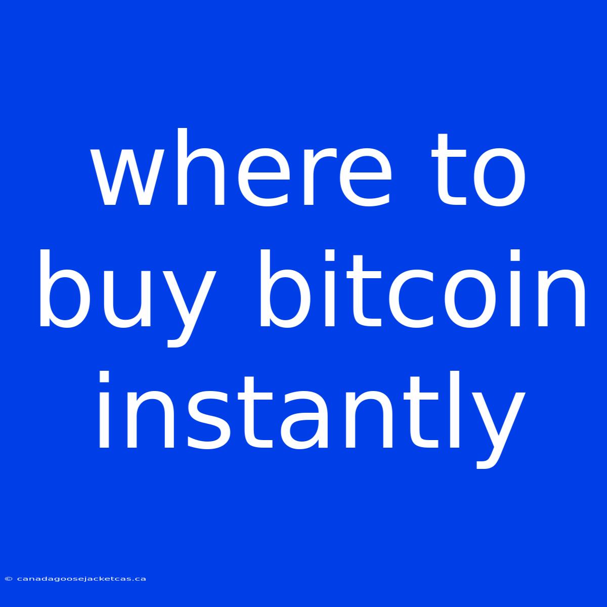 Where To Buy Bitcoin Instantly