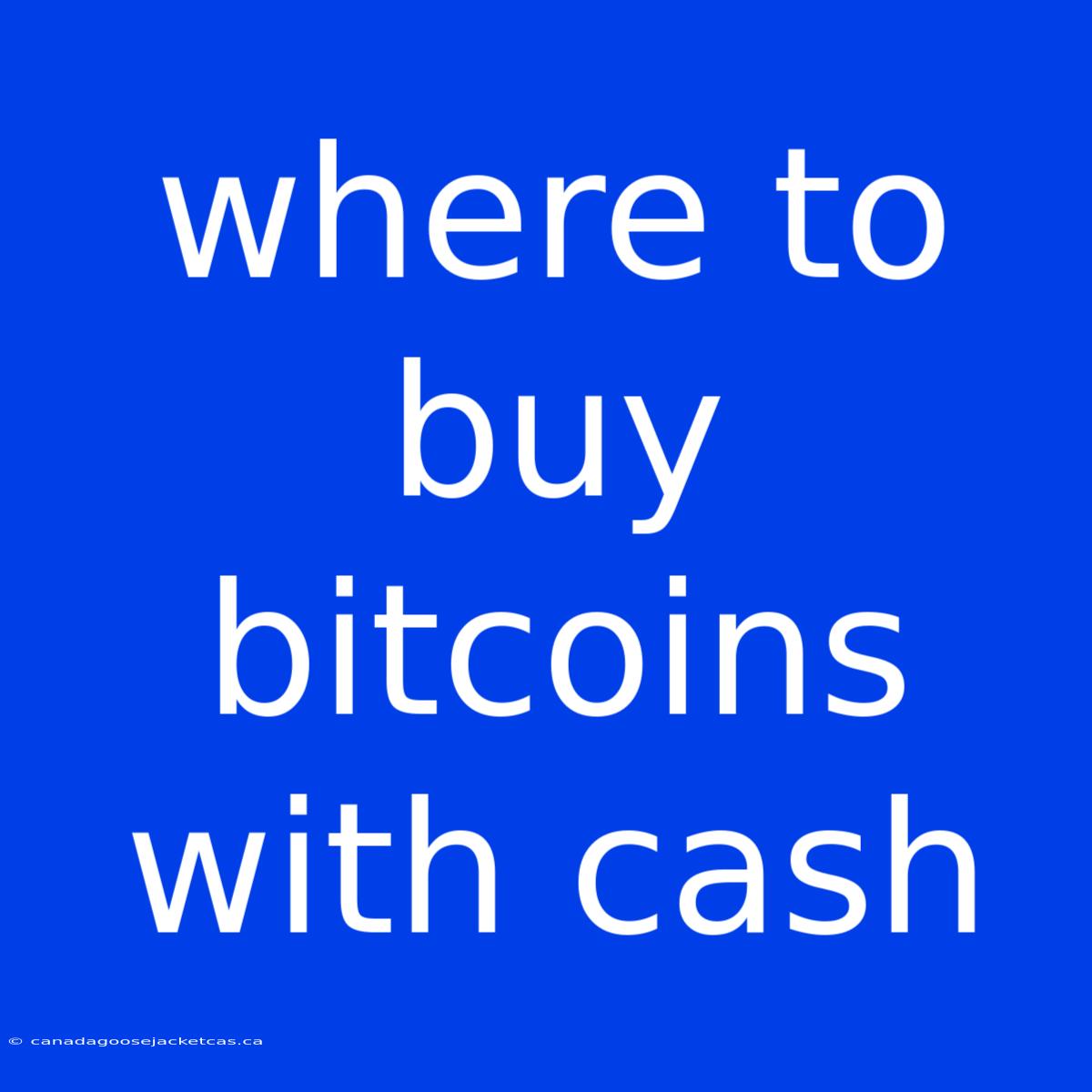 Where To Buy Bitcoins With Cash