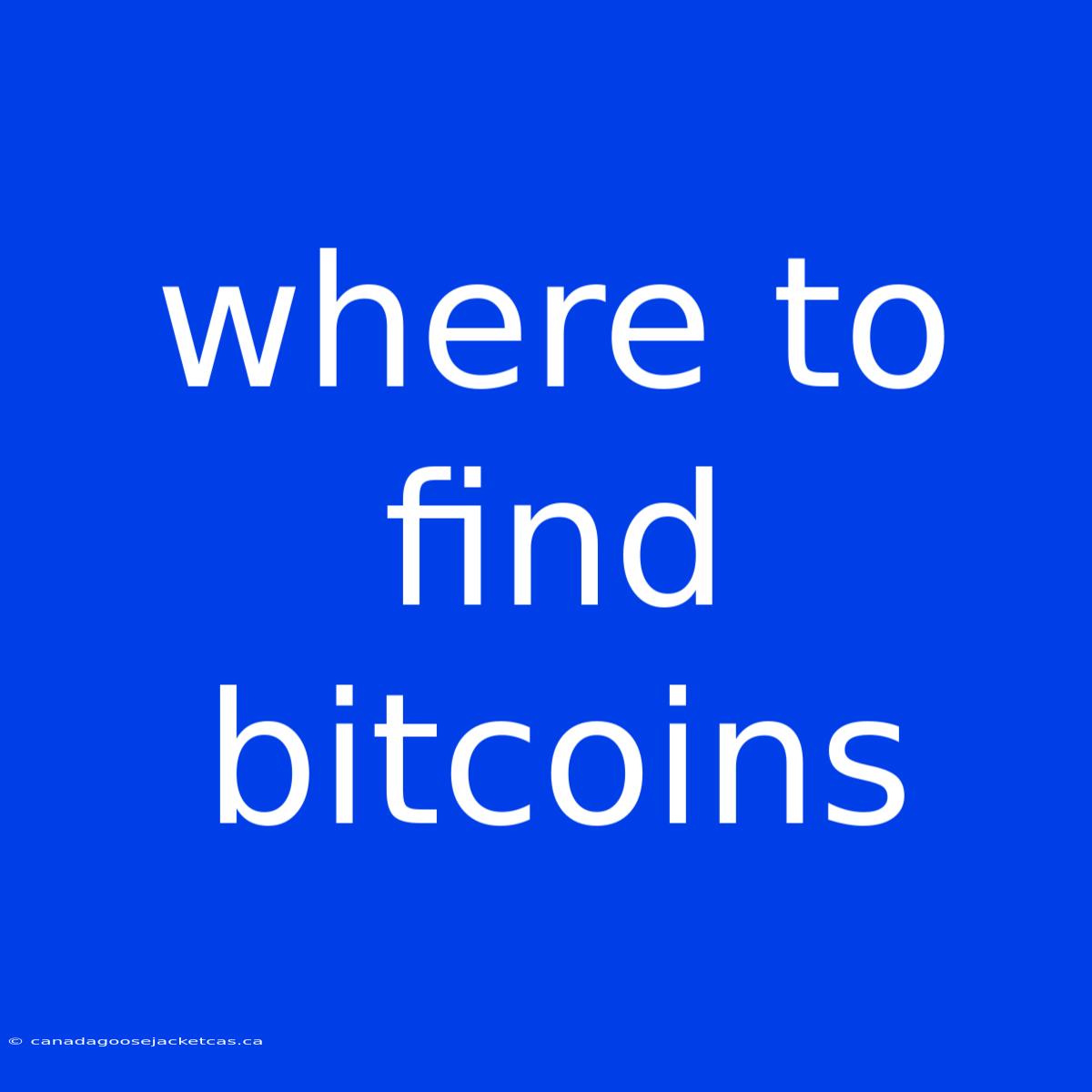 Where To Find Bitcoins