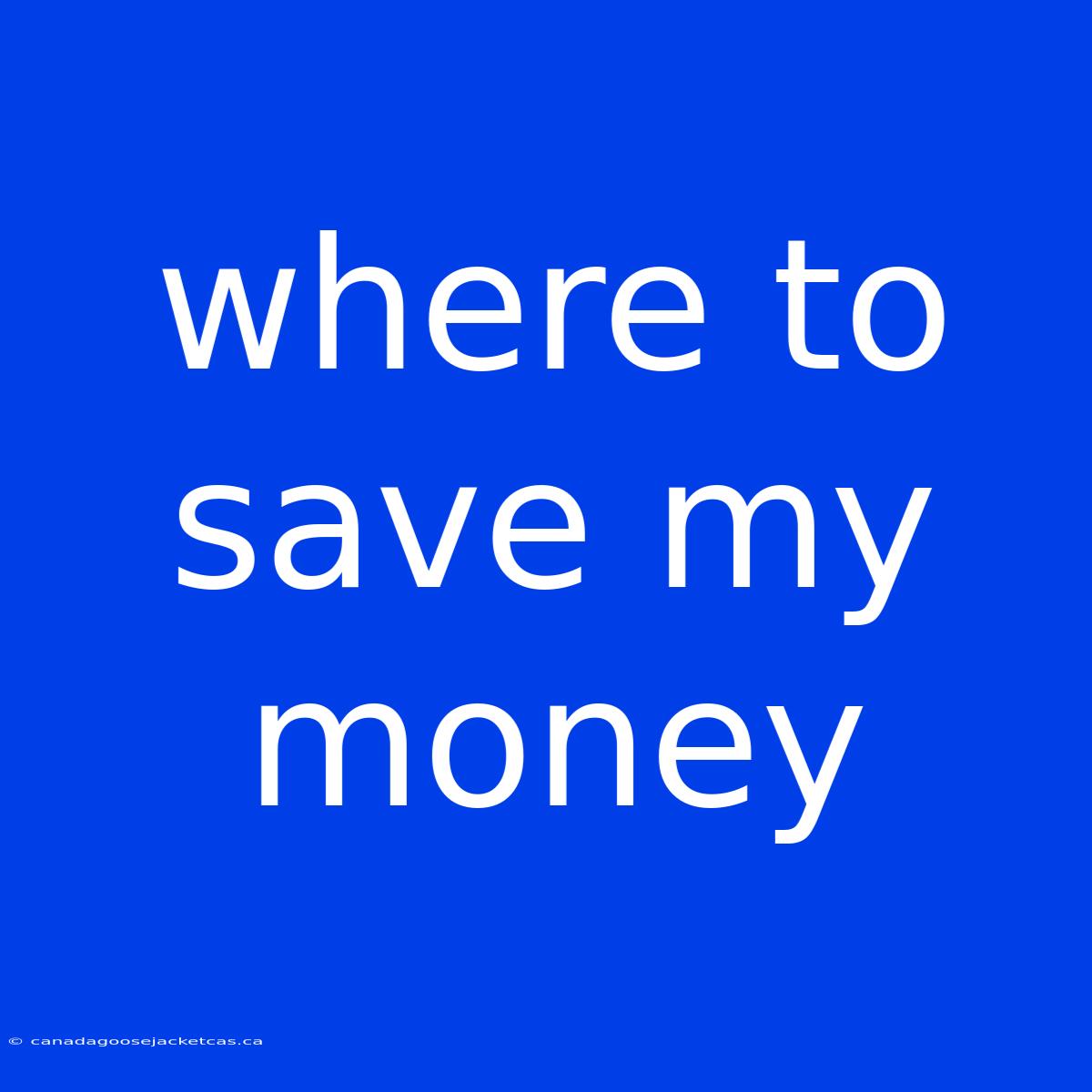 Where To Save My Money