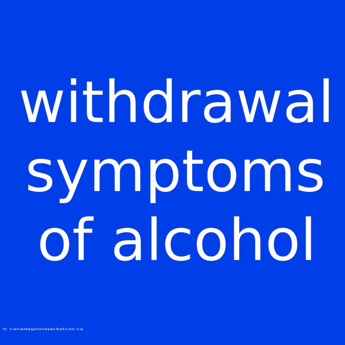 Withdrawal Symptoms Of Alcohol