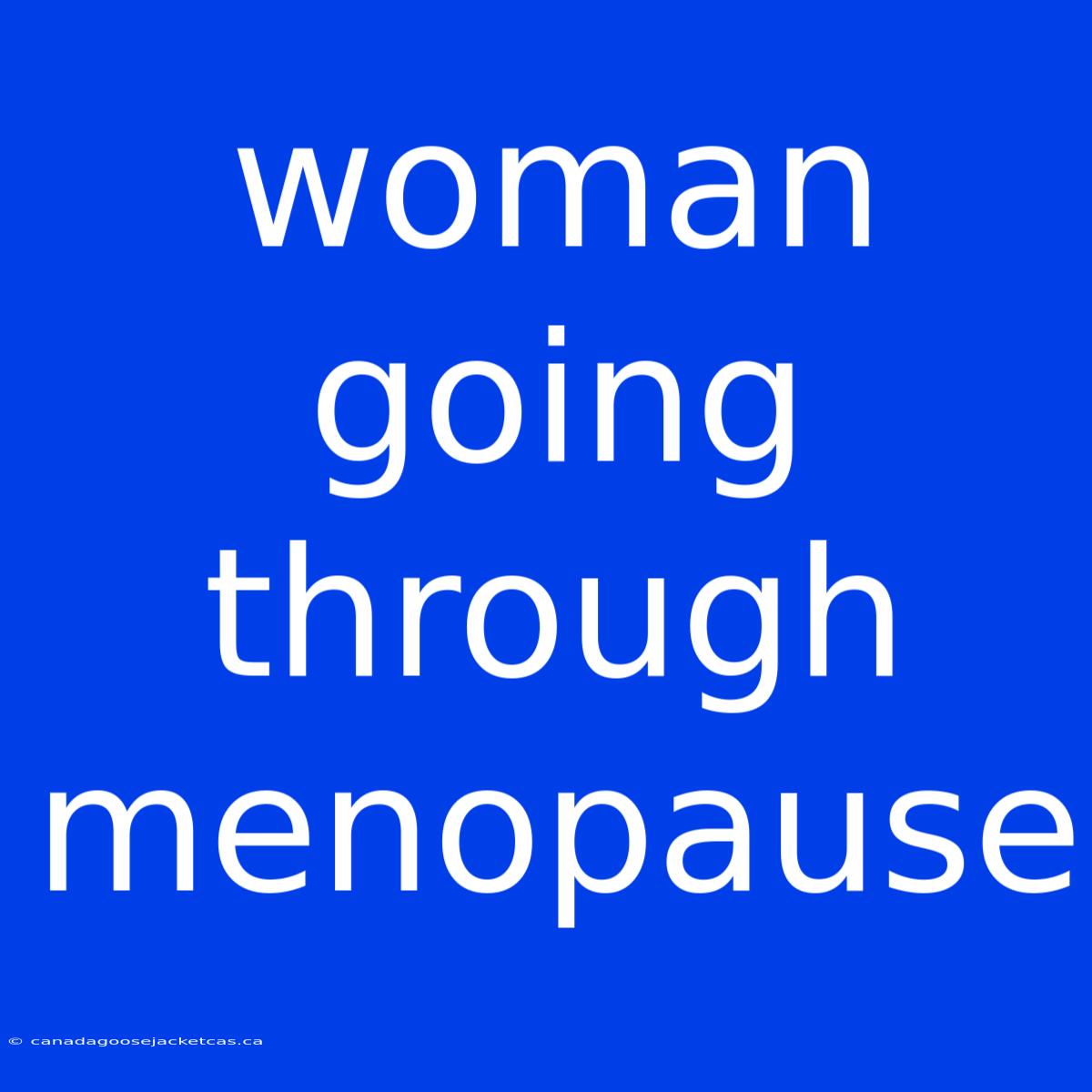 Woman Going Through Menopause