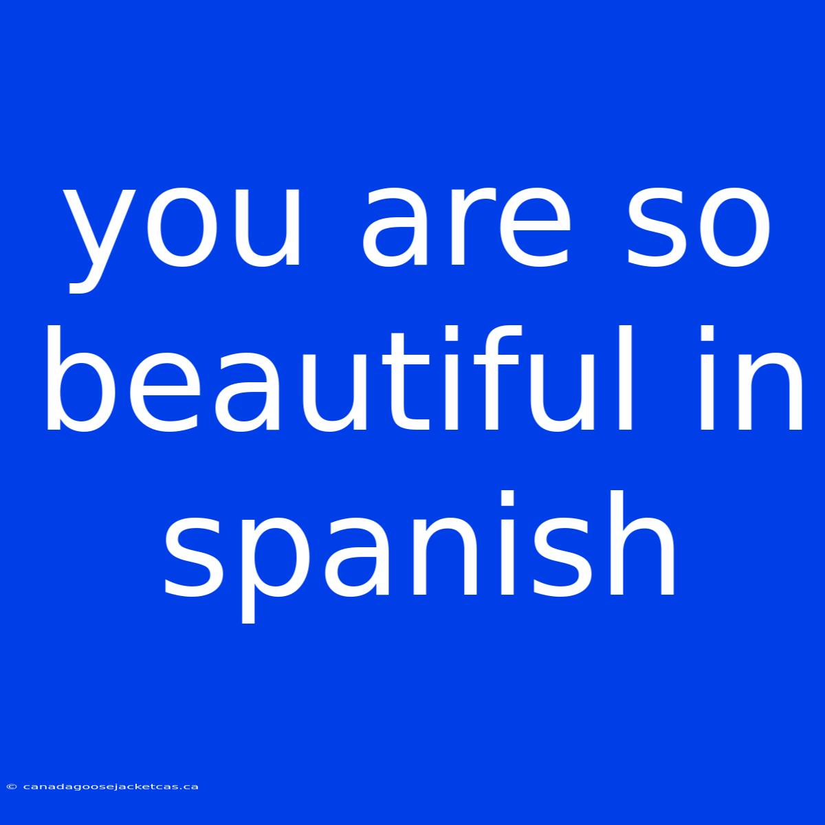 You Are So Beautiful In Spanish