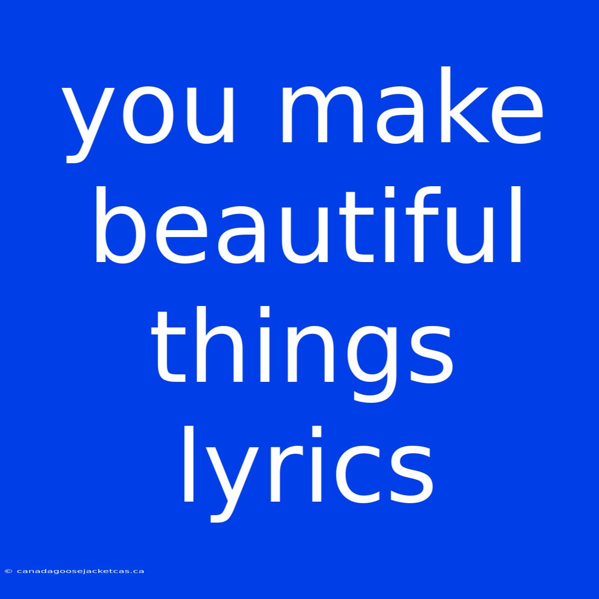 You Make Beautiful Things Lyrics