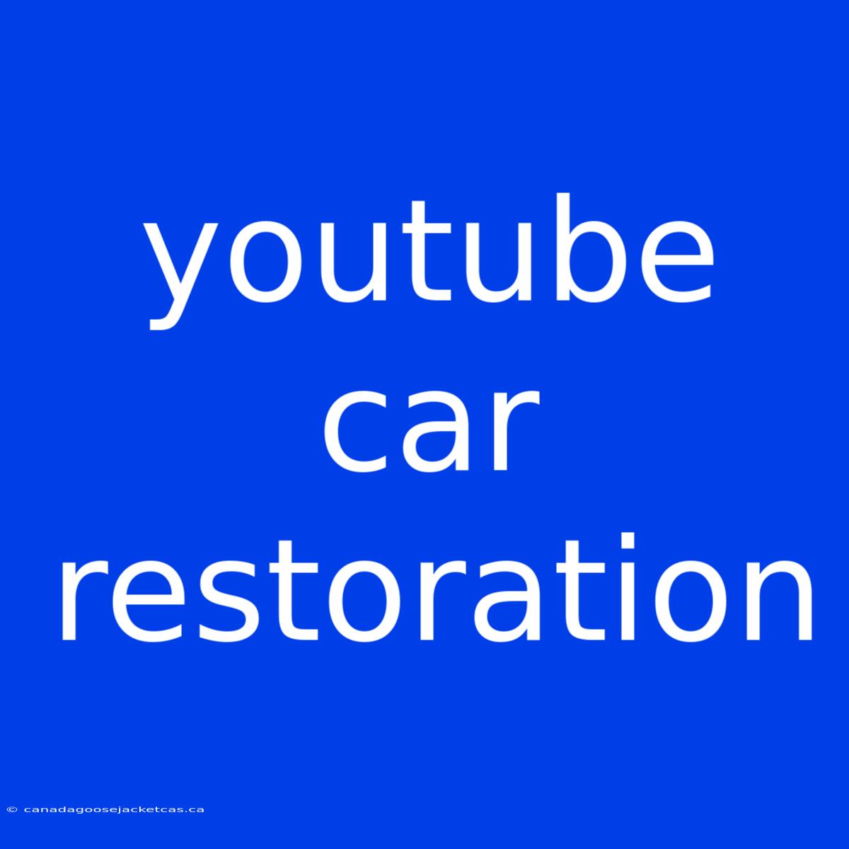 Youtube Car Restoration